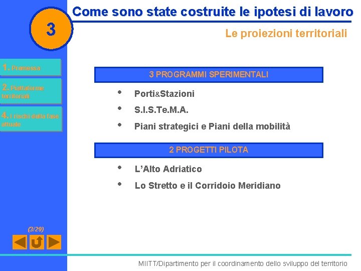 3 Come sono state costruite le ipotesi di lavoro Le proiezioni territoriali 1. Premessa