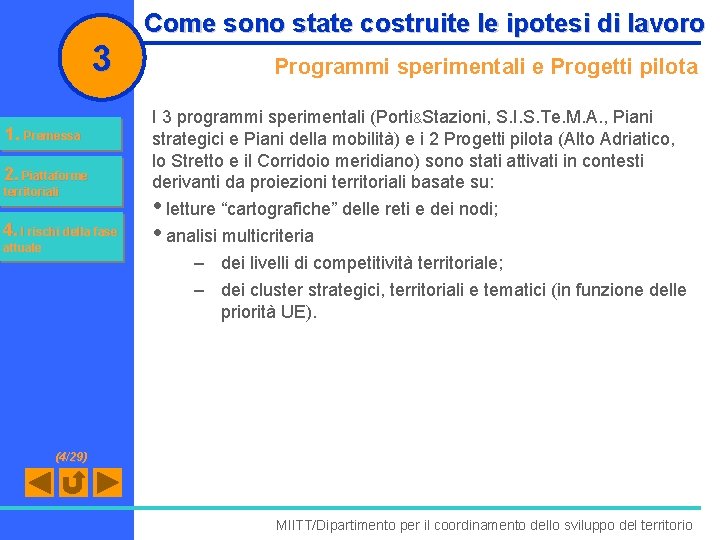 3 1. Premessa 2. Piattaforme territoriali 4. I rischi della fase attuale Come sono