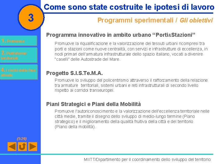 3 1. Premessa 2. Piattaforme territoriali 4. I rischi della fase attuale Come sono