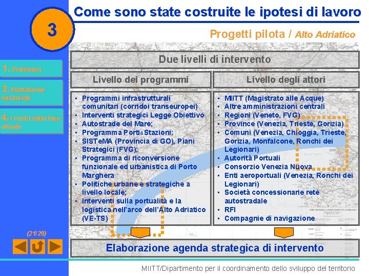 3 1. Premessa 2. Piattaforme territoriali 4. I rischi della fase attuale Come sono