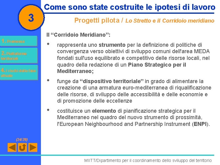 3 1. Premessa Come sono state costruite le ipotesi di lavoro Progetti pilota /