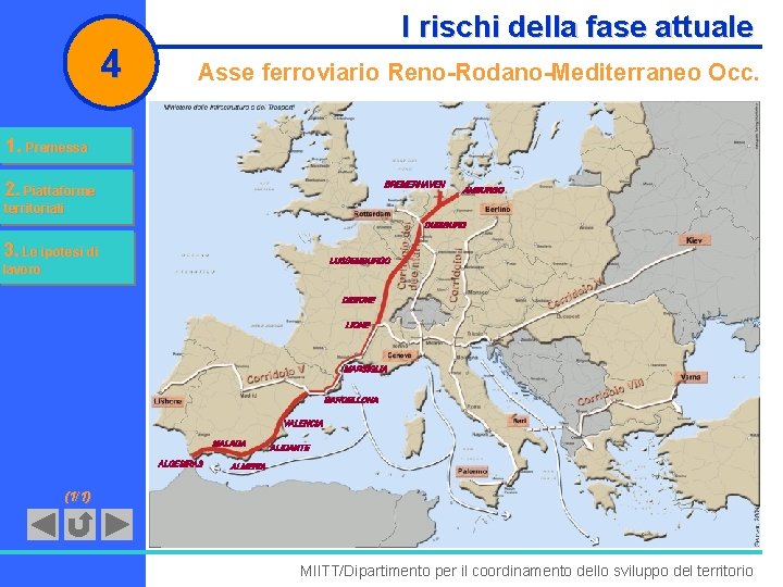 4 I rischi della fase attuale Asse ferroviario Reno-Rodano-Mediterraneo Occ. 1. Premessa 2. Piattaforme