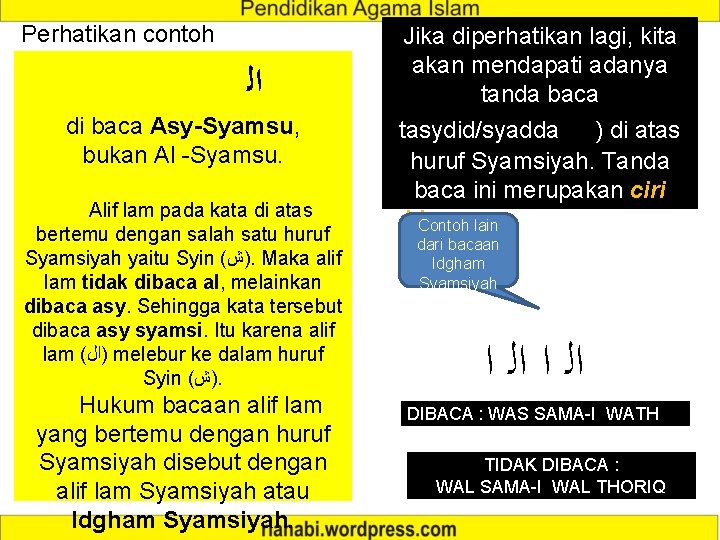 Perhatikan contoh ﺍﻟ di baca Asy-Syamsu, bukan Al -Syamsu. Alif lam pada kata di