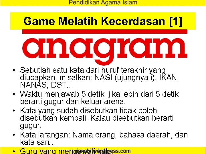 Game Melatih Kecerdasan [1] • Sebutlah satu kata dari huruf terakhir yang diucapkan, misalkan: