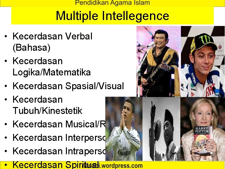 Multiple Intellegence • Kecerdasan Verbal (Bahasa) • Kecerdasan Logika/Matematika • Kecerdasan Spasial/Visual • Kecerdasan