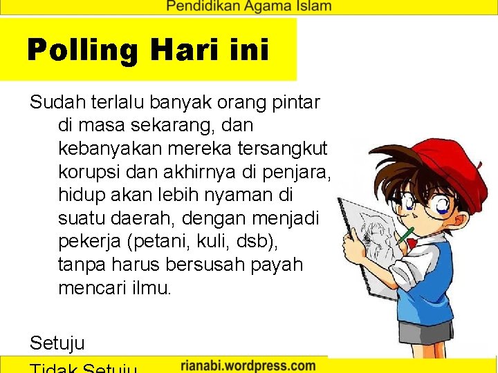 Polling Hari ini Sudah terlalu banyak orang pintar di masa sekarang, dan kebanyakan mereka