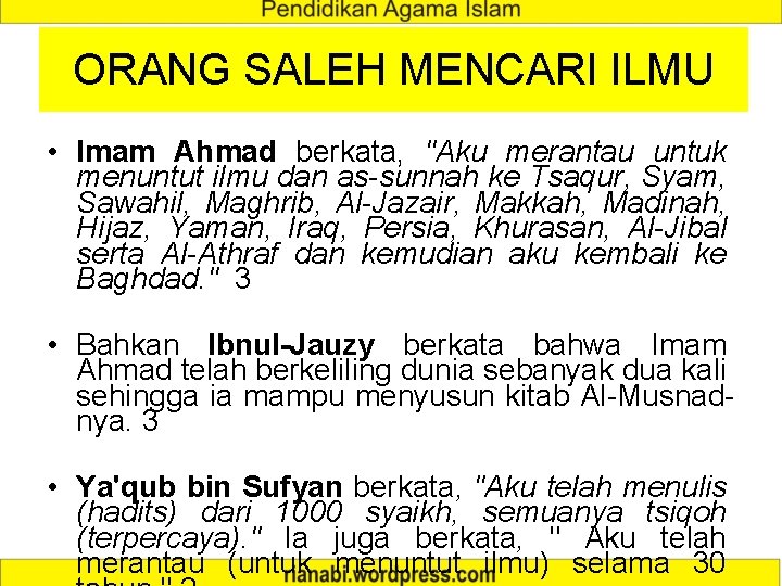 ORANG SALEH MENCARI ILMU • Imam Ahmad berkata, "Aku merantau untuk menuntut ilmu dan