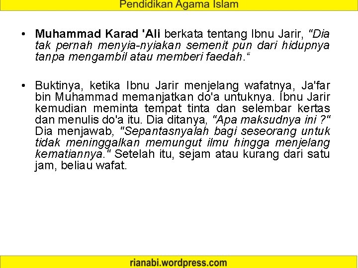  • Muhammad Karad 'Ali berkata tentang Ibnu Jarir, "Dia tak pernah menyia-nyiakan semenit