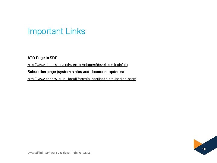 Important Links ATO Page in SBR http: //www. sbr. gov. au/software-developers/developer-tools/ato Subscriber page (system