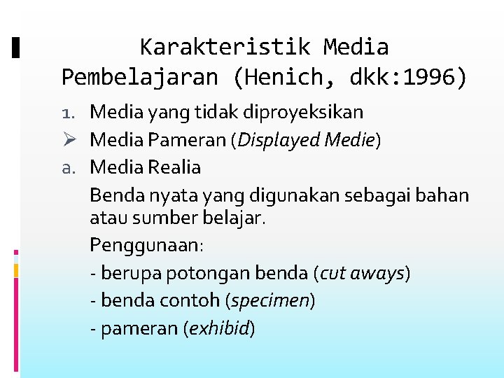 Karakteristik Media Pembelajaran (Henich, dkk: 1996) 1. Media yang tidak diproyeksikan Ø Media Pameran