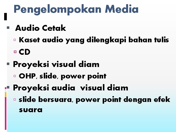 Pengelompokan Media Audio Cetak Kaset audio yang dilengkapi bahan tulis CD Proyeksi visual diam
