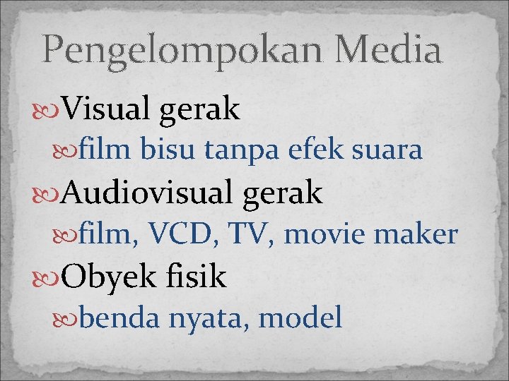 Pengelompokan Media Visual gerak film bisu tanpa efek suara Audiovisual gerak film, VCD, TV,