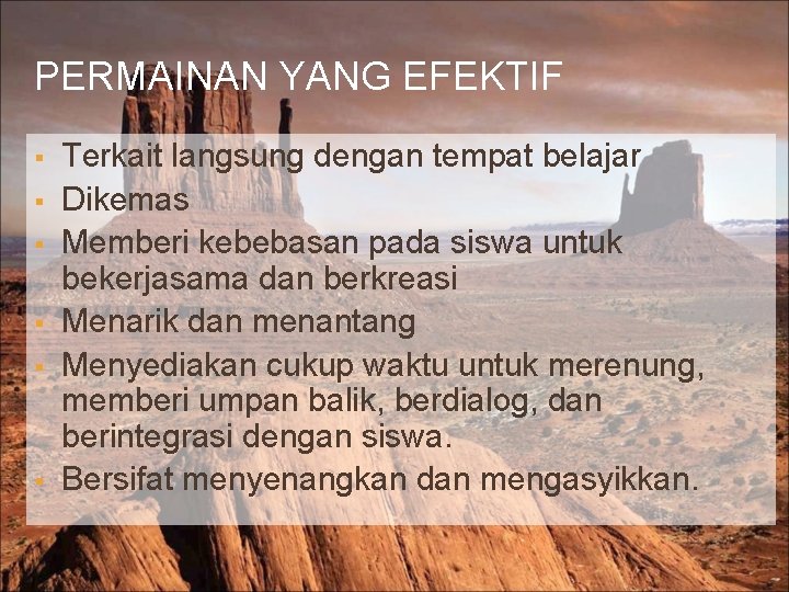 PERMAINAN YANG EFEKTIF Terkait langsung dengan tempat belajar Dikemas Memberi kebebasan pada siswa untuk