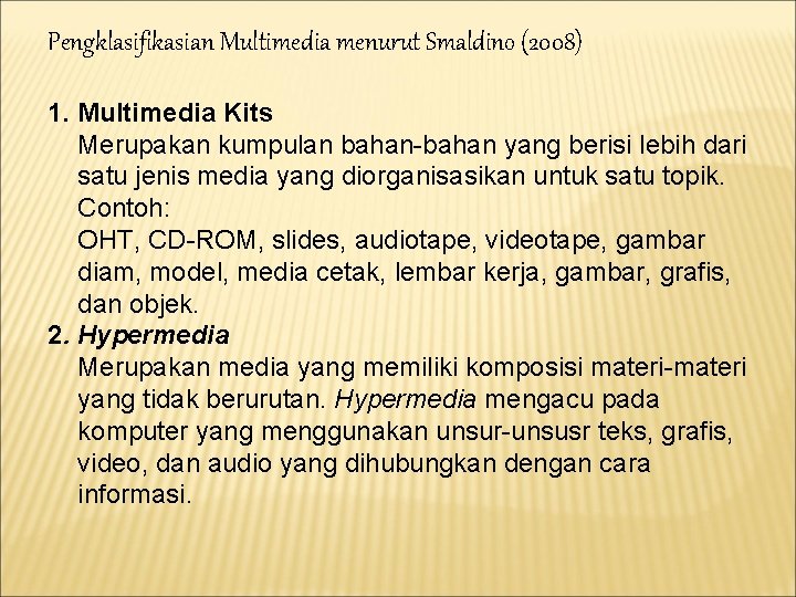 Pengklasifikasian Multimedia menurut Smaldino (2008) 1. Multimedia Kits Merupakan kumpulan bahan-bahan yang berisi lebih