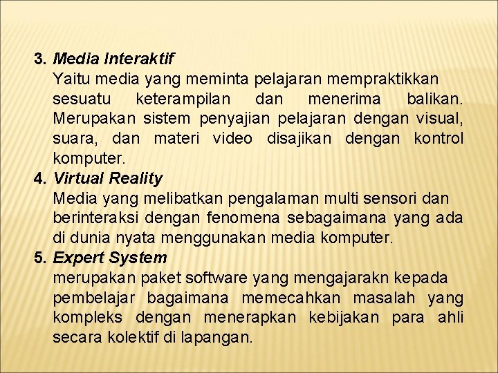 3. Media Interaktif Yaitu media yang meminta pelajaran mempraktikkan sesuatu keterampilan dan menerima balikan.