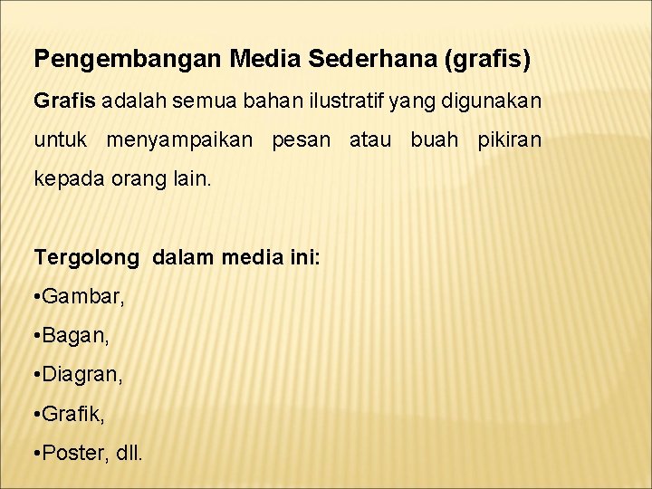 Pengembangan Media Sederhana (grafis) Grafis adalah semua bahan ilustratif yang digunakan untuk menyampaikan pesan