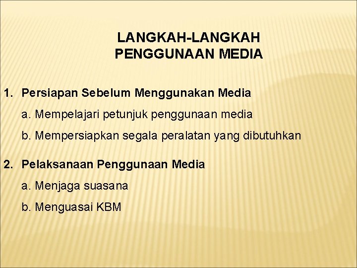 LANGKAH-LANGKAH PENGGUNAAN MEDIA 1. Persiapan Sebelum Menggunakan Media a. Mempelajari petunjuk penggunaan media b.