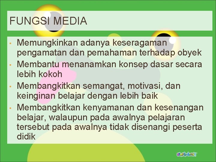 FUNGSI MEDIA • • Memungkinkan adanya keseragaman pengamatan dan pemahaman terhadap obyek Membantu menanamkan