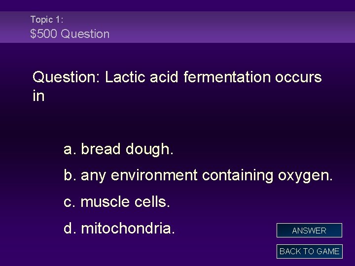 Topic 1: $500 Question: Lactic acid fermentation occurs in a. bread dough. b. any