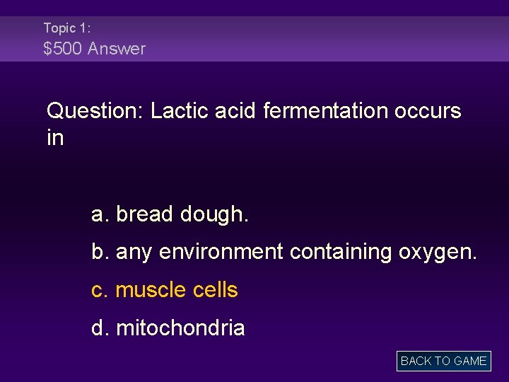 Topic 1: $500 Answer Question: Lactic acid fermentation occurs in a. bread dough. b.