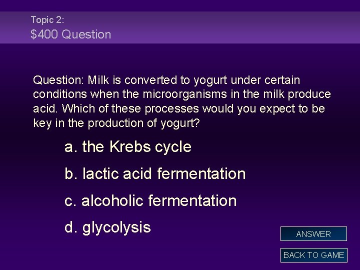 Topic 2: $400 Question: Milk is converted to yogurt under certain conditions when the