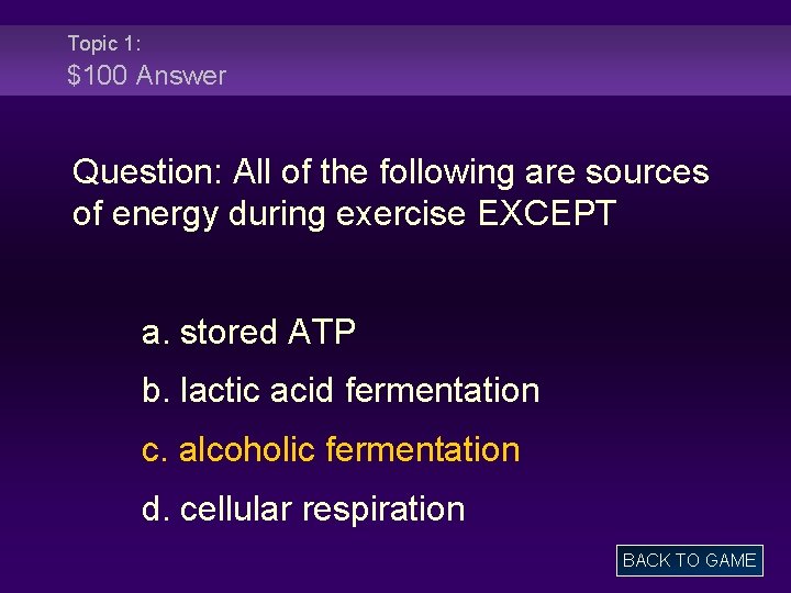 Topic 1: $100 Answer Question: All of the following are sources of energy during
