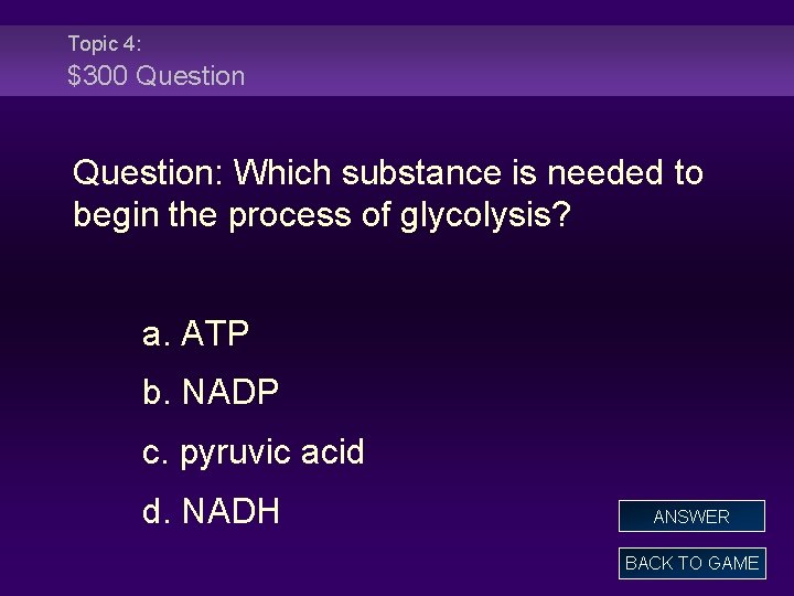 Topic 4: $300 Question: Which substance is needed to begin the process of glycolysis?