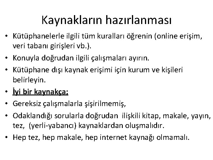 Kaynakların hazırlanması • Kütüphanelerle ilgili tüm kuralları öğrenin (online erişim, veri tabanı girişleri vb.