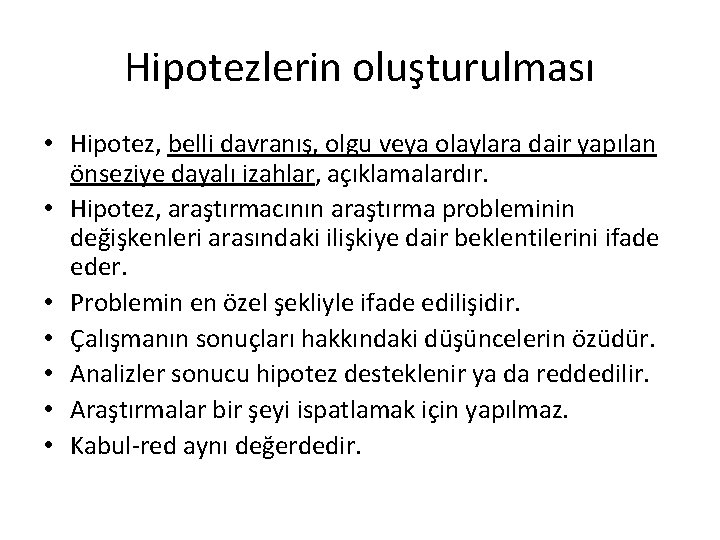 Hipotezlerin oluşturulması • Hipotez, belli davranış, olgu veya olaylara dair yapılan önseziye dayalı izahlar,