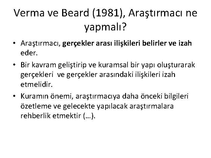 Verma ve Beard (1981), Araştırmacı ne yapmalı? • Araştırmacı, gerçekler arası ilişkileri belirler ve