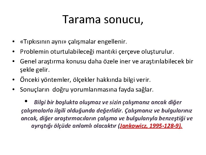 Tarama sonucu, • «Tıpkısının aynı» çalışmalar engellenir. • Problemin oturtulabileceği mantıki çerçeve oluşturulur. •