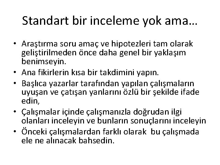Standart bir inceleme yok ama… • Araştırma soru amaç ve hipotezleri tam olarak geliştirilmeden