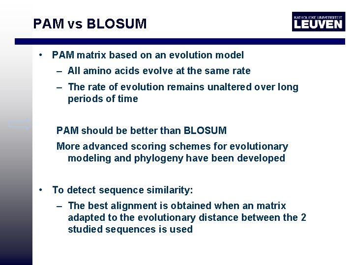 PAM vs BLOSUM • PAM matrix based on an evolution model – All amino