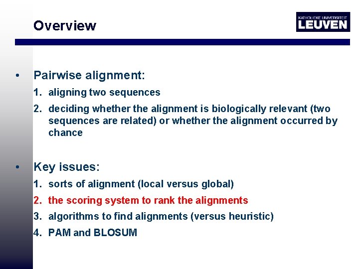 Overview • Pairwise alignment: 1. aligning two sequences 2. deciding whether the alignment is