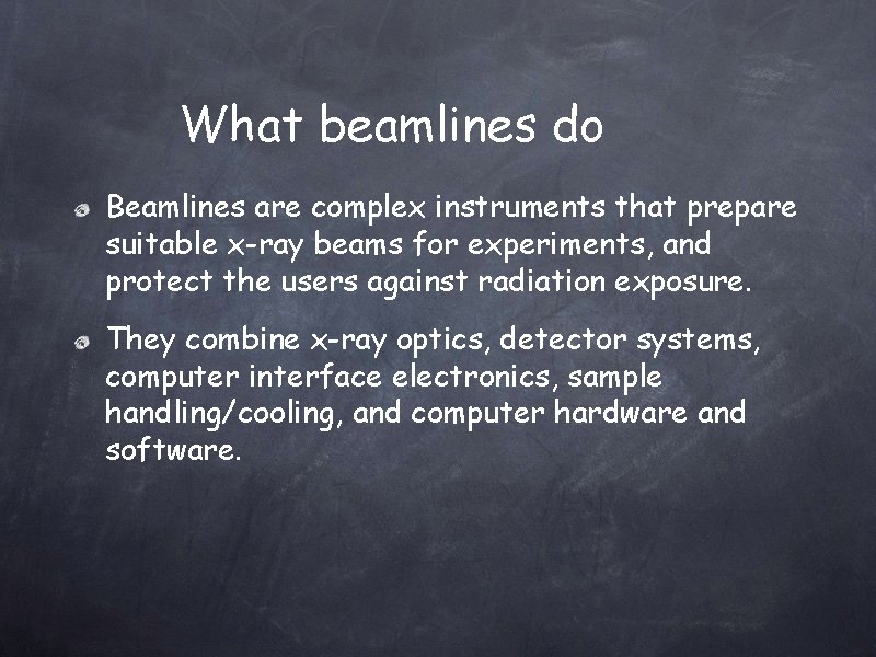 What beamlines do Beamlines are complex instruments that prepare suitable x-ray beams for experiments,