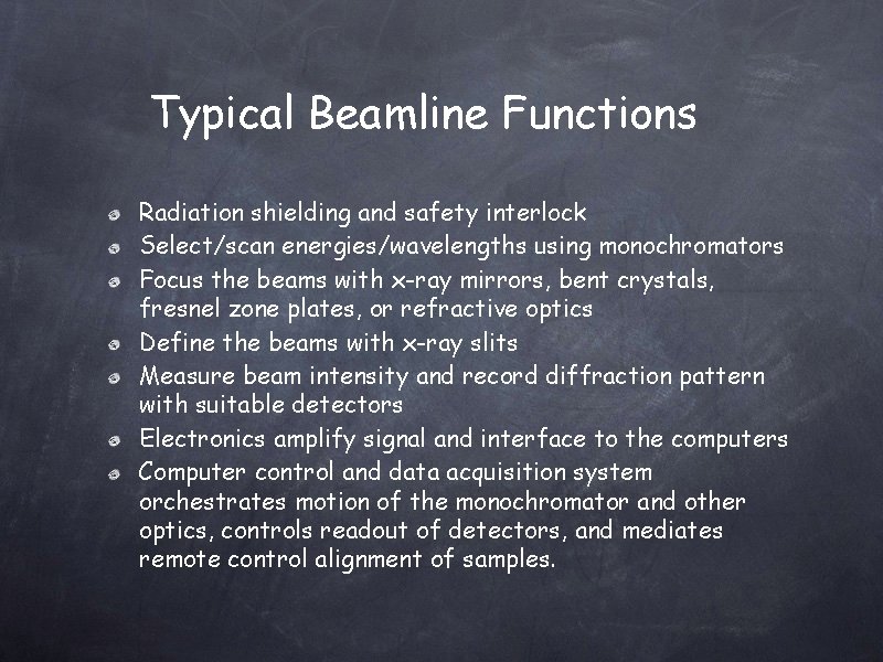 Typical Beamline Functions Radiation shielding and safety interlock Select/scan energies/wavelengths using monochromators Focus the