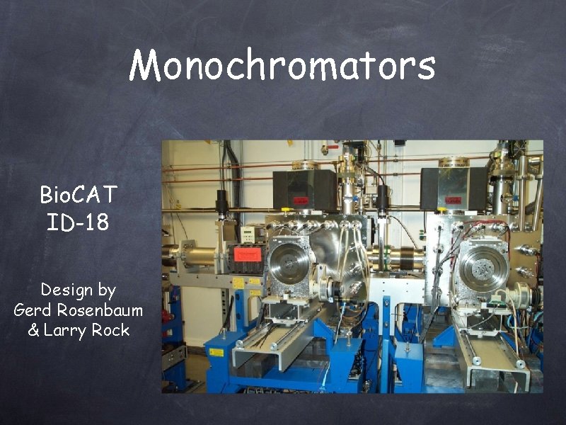Monochromators Bio. CAT ID-18 Design by Gerd Rosenbaum & Larry Rock 