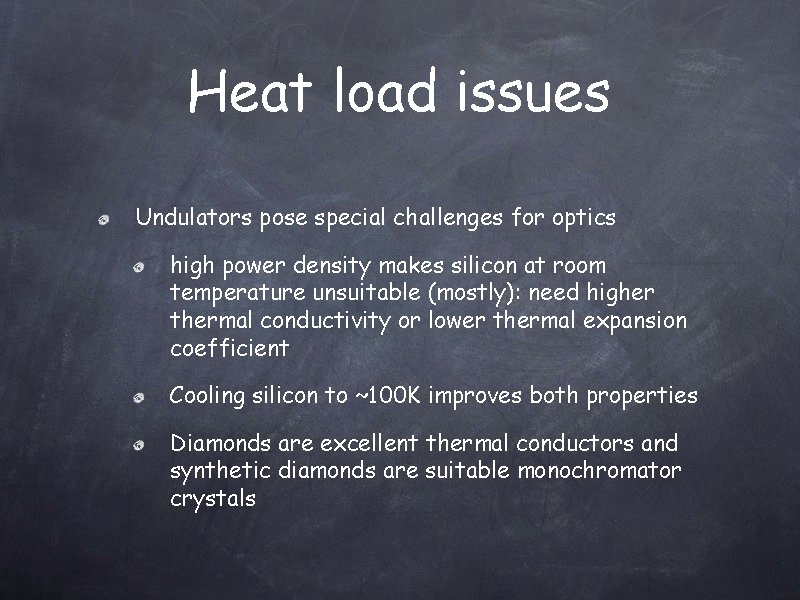 Heat load issues Undulators pose special challenges for optics high power density makes silicon