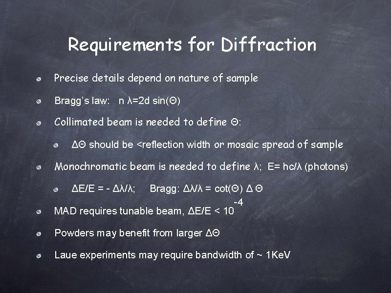Requirements for Diffraction Precise details depend on nature of sample Bragg’s law: n λ=2