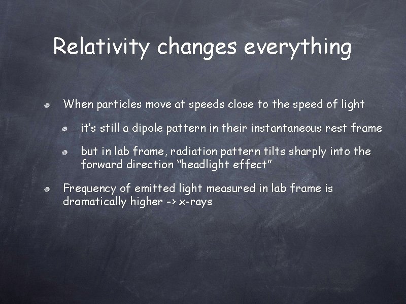 Relativity changes everything When particles move at speeds close to the speed of light