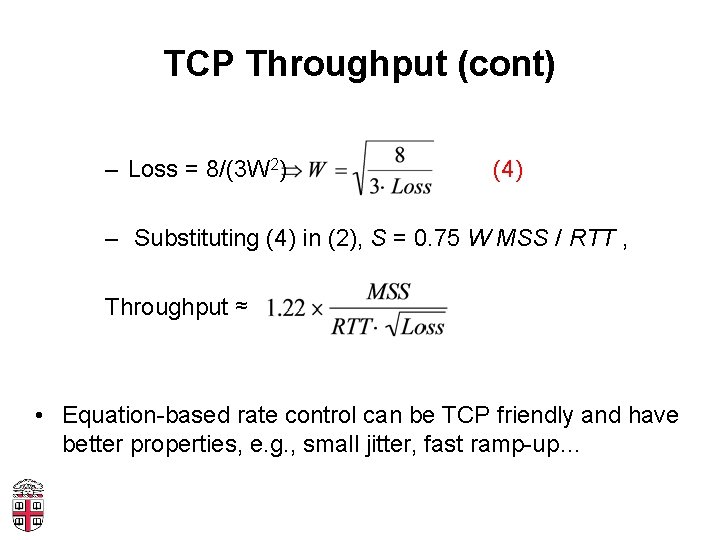 TCP Throughput (cont) – Loss = 8/(3 W 2) (4) – Substituting (4) in