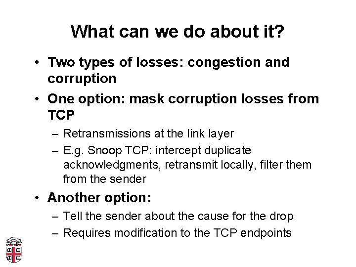 What can we do about it? • Two types of losses: congestion and corruption