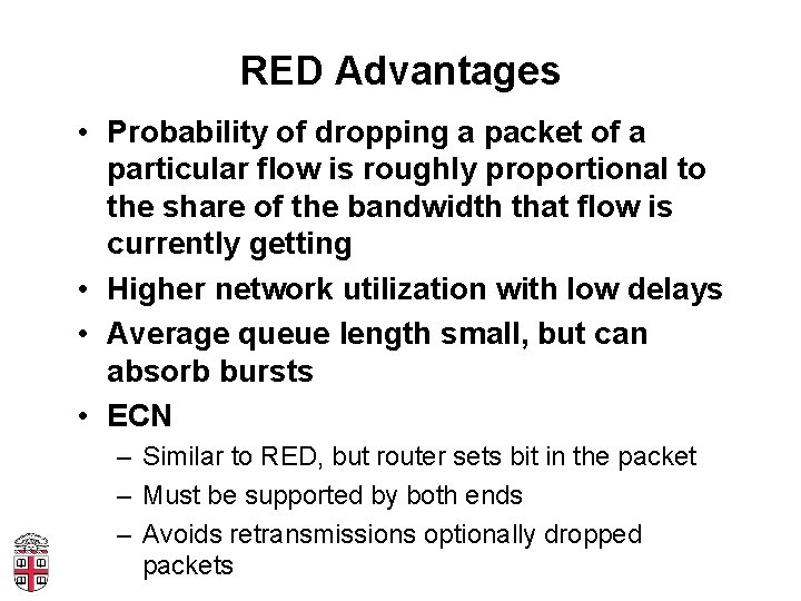 RED Advantages • Probability of dropping a packet of a particular flow is roughly
