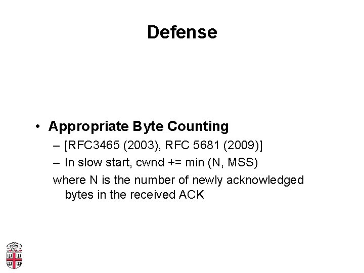 Defense • Appropriate Byte Counting – [RFC 3465 (2003), RFC 5681 (2009)] – In