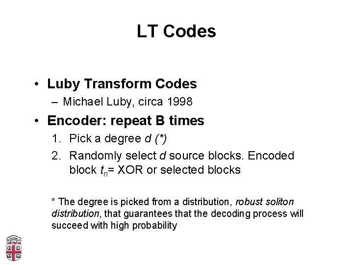 LT Codes • Luby Transform Codes – Michael Luby, circa 1998 • Encoder: repeat