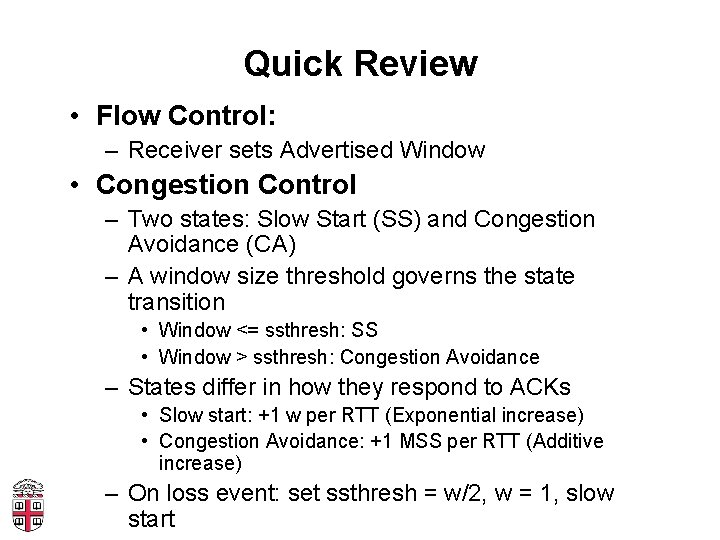 Quick Review • Flow Control: – Receiver sets Advertised Window • Congestion Control –