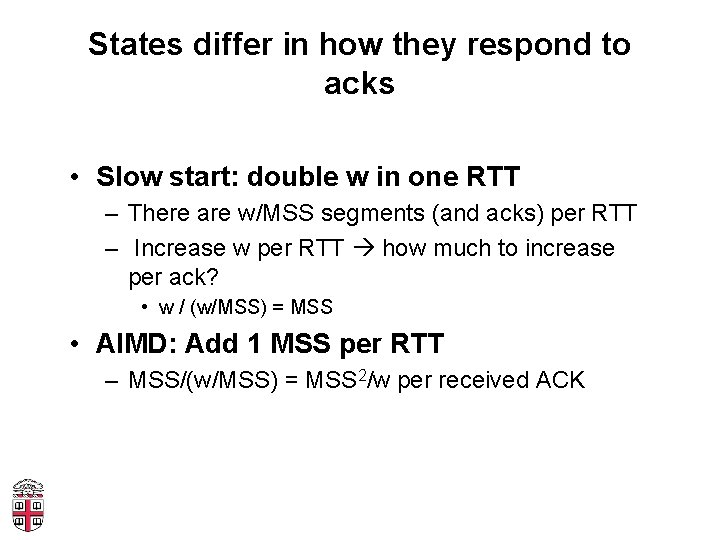 States differ in how they respond to acks • Slow start: double w in