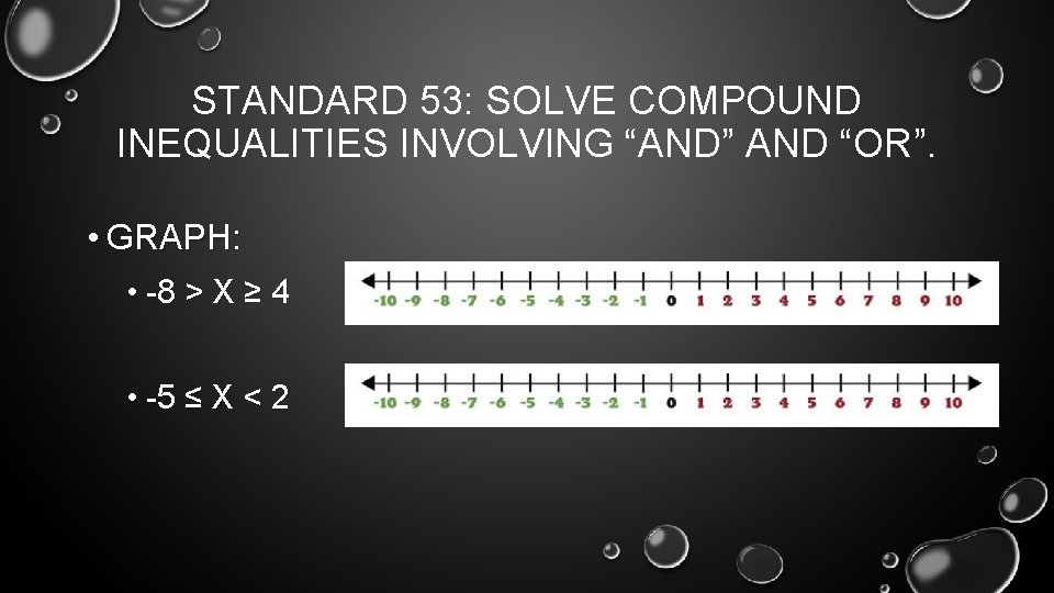 STANDARD 53: SOLVE COMPOUND INEQUALITIES INVOLVING “AND” AND “OR”. • GRAPH: • -8 >