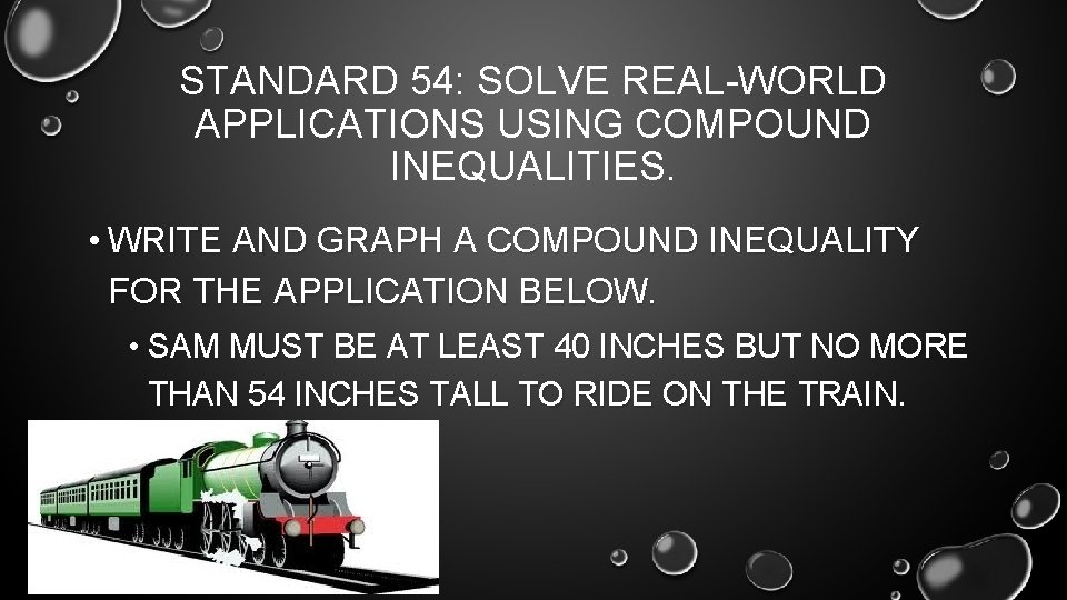 STANDARD 54: SOLVE REAL-WORLD APPLICATIONS USING COMPOUND INEQUALITIES. • WRITE AND GRAPH A COMPOUND