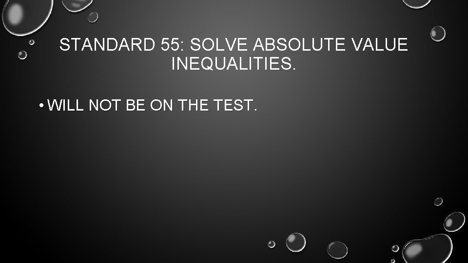 STANDARD 55: SOLVE ABSOLUTE VALUE INEQUALITIES. • WILL NOT BE ON THE TEST. 